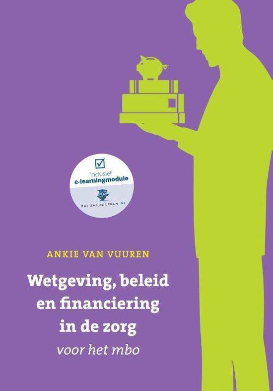 Wetgeving, beleid en financiering in de zorg 1e druk | Ankie van Vuuren