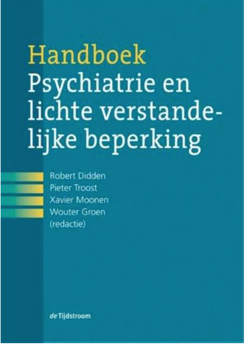 Handboek Psychiatrie en lichte verstandelijke beperking | Robert Didden, Pierter Troost, Xavier Moonen, Wouter Groen